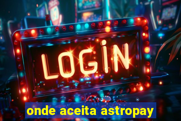 onde aceita astropay